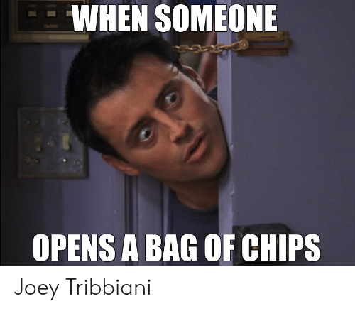 Friends.joey .meme .chips 