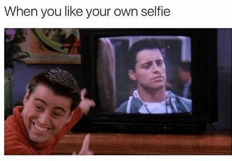 When You Like Your Own Selfie