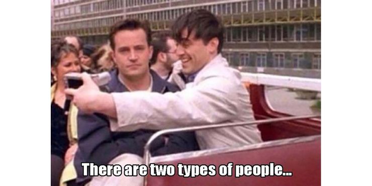 Friends Joey And Chandler Two Types Of People