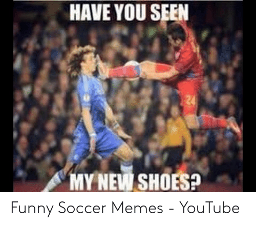 have-you-seen-my-new-shoes-funny-soccer-memes-48865971