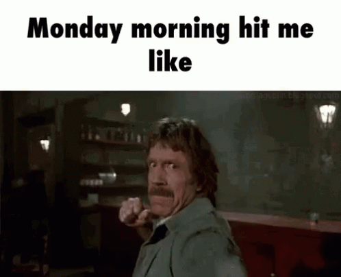 Monday Morning Hit Me Like