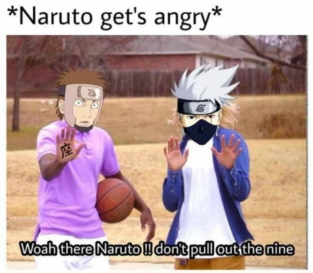 Naruto Gets Angry Memes 584aa6ddc6bb16fd F691d47dc4b66d82