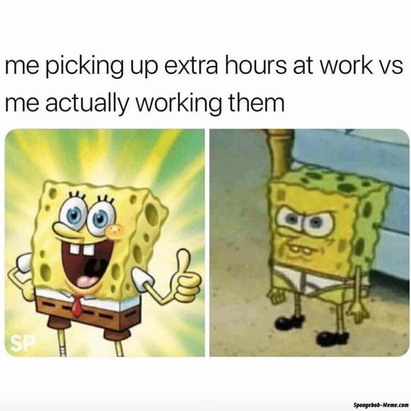 picking-up-extra-hours-at-work-vs-actually-working-them-sp-spongebob-memecom