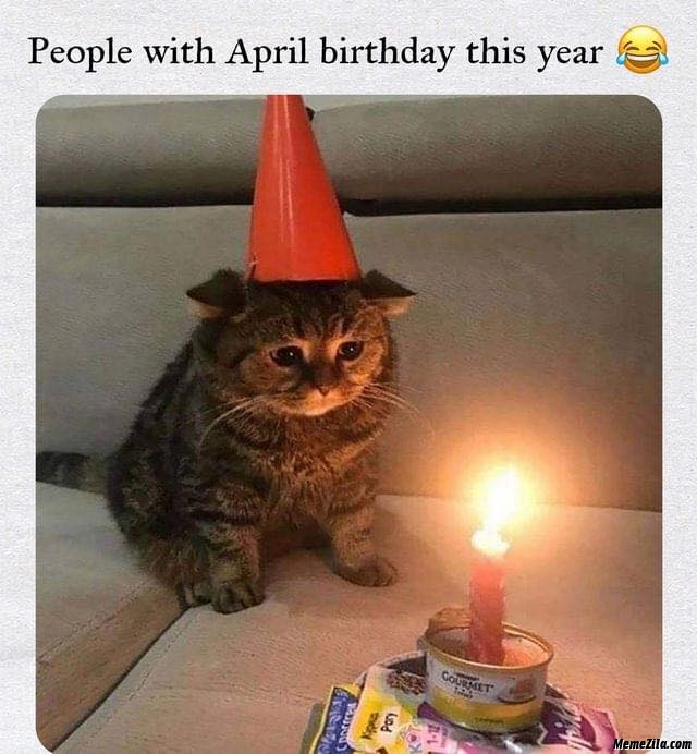 People With April Birthday This Year Meme 1838
