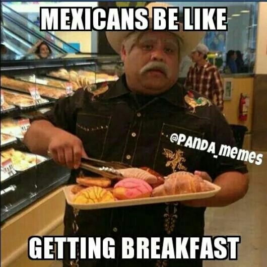 Funny Mexican Getting Breakfast Memes