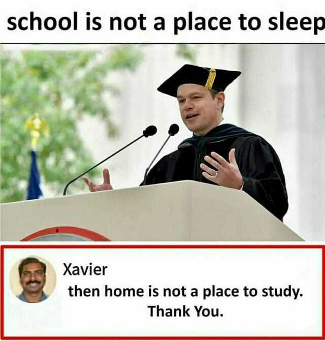 School Is Not A Place To Sleep Xavier Then Home Is Not A Place To Study Thank You Lgr4u