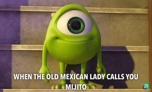 When The Old Mexican Lady Calls You Mijito Always The 65784900
