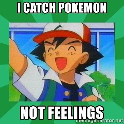 I Catch Pokemon Not Feelings