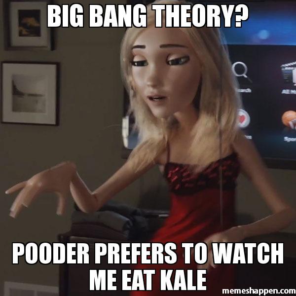 Big Bang Theory Pooder Prefers To Watch Me Eat Kale Meme 26484