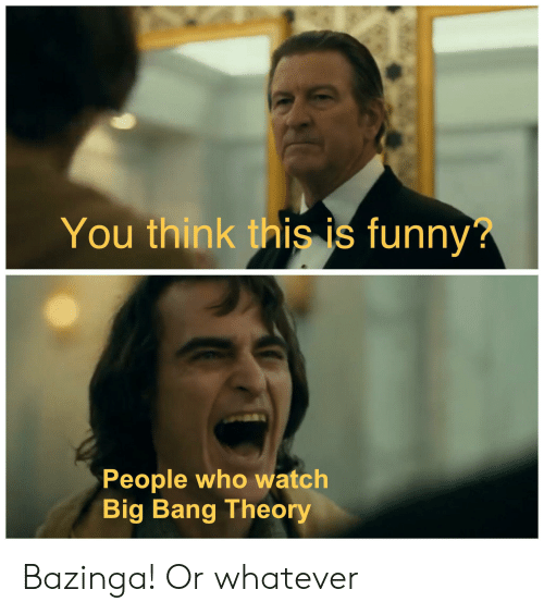 You Think This Is Funny People Who Watch Big Bang 62163881