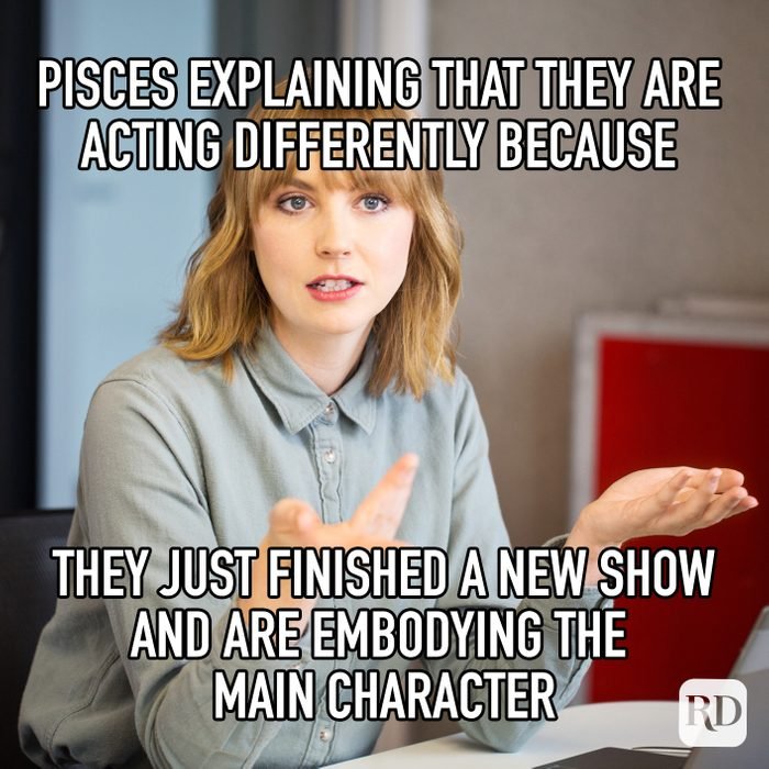 Pisces Explaining That They Are Acting Differently Because They Just Finished A New Show And Are Embodying The Main Character