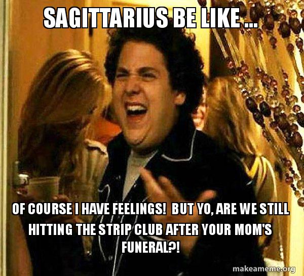 Sagittarius Be Like