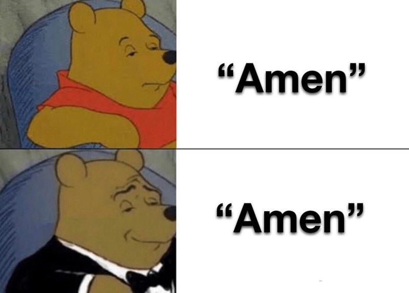 Funny Dank Meme Featuring Tuxedo Winnie The Pooh Where He Pronounces The Word Amen